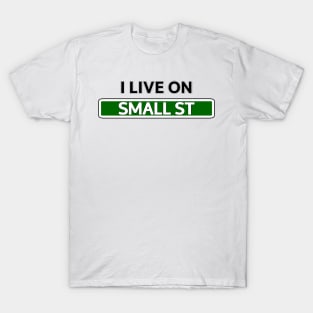 I live on Small St T-Shirt